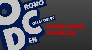 ACTION FIGURE PREORDERS