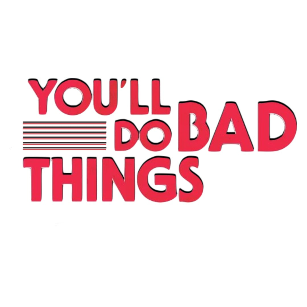 YOU’LL DO BAD THINGS (2025)