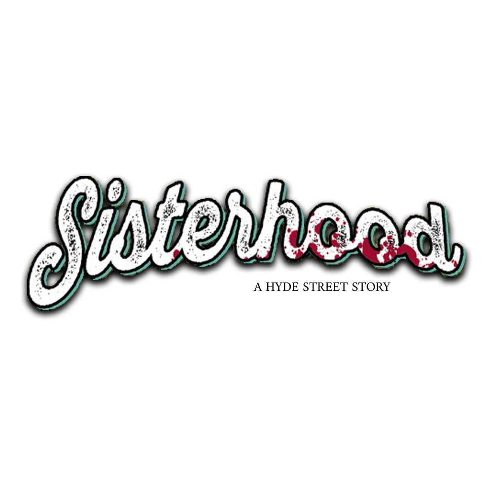 SISTERHOOD: A HYDE STREET STORY (2025)